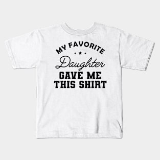 My favorite daughter give this shirt Kids T-Shirt